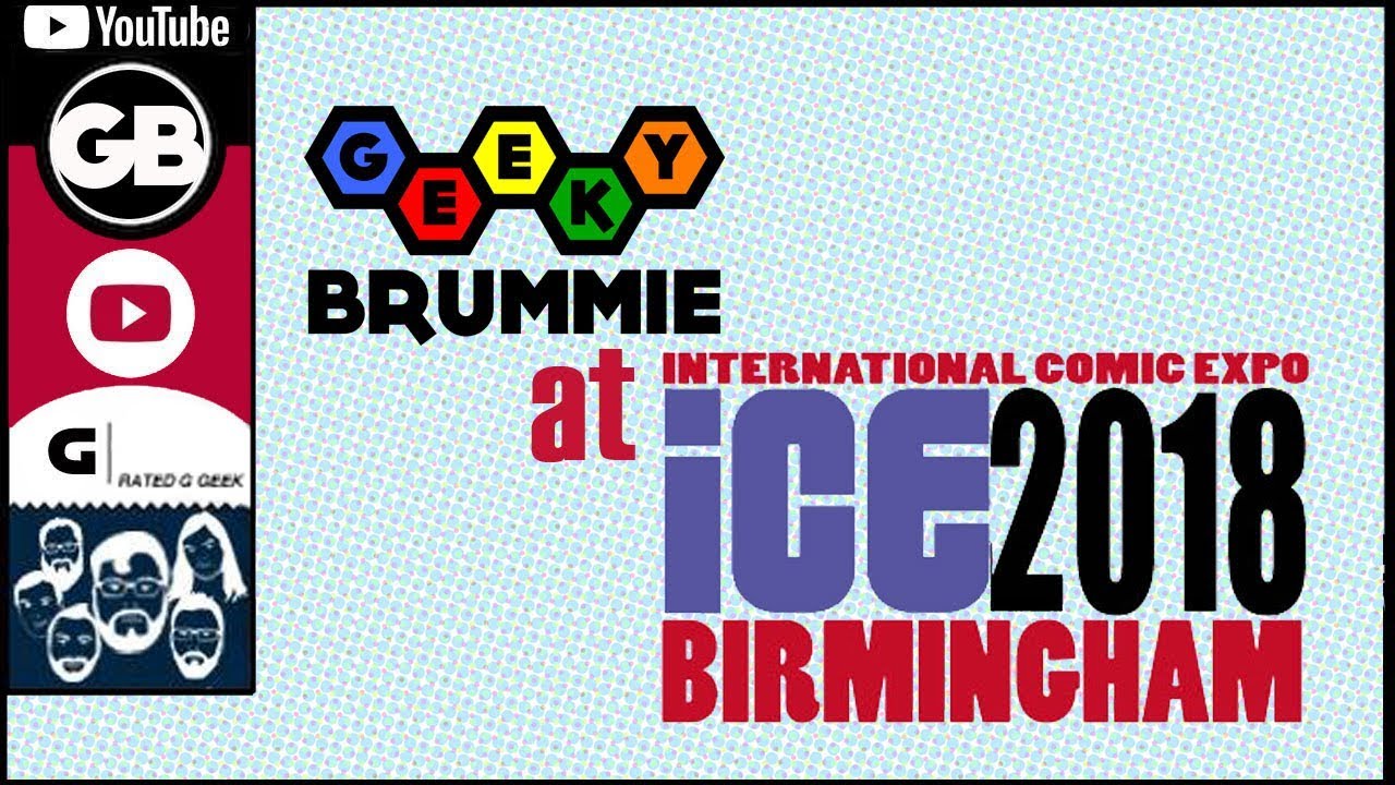 Geeky Brummie at ICE Comic Con 2018