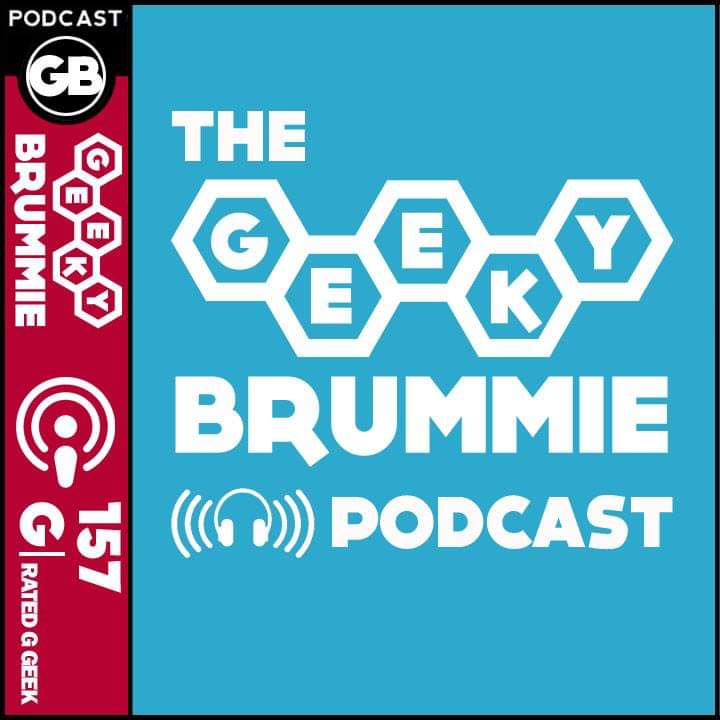 The Geeky Brummie Podcast – Issue 157!