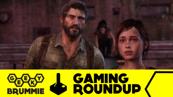 Gaming Roundup – You Haven’t Seen The Last of Us