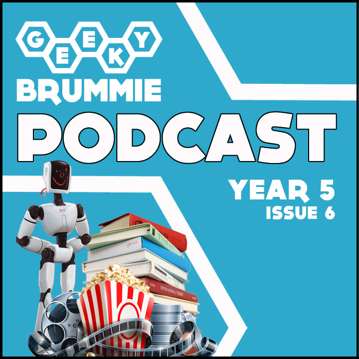 Year 5 – Issue 06 of The Geeky Brummie Podcast!